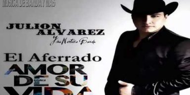 Julión Alvarez estrena nuevo sencillo, “El amor de mi vida”